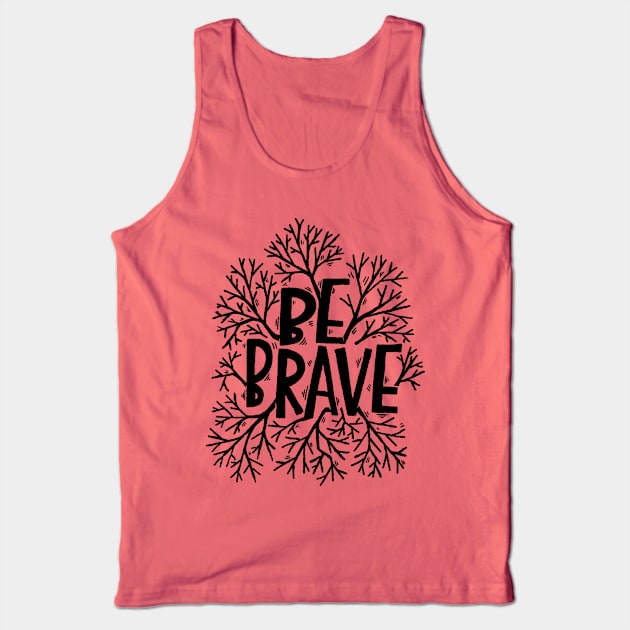 Be brave Tank Top by MatthewTaylorWilson